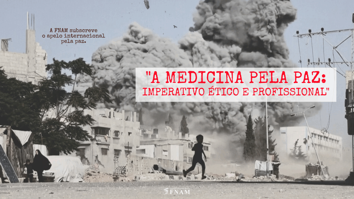 FNAM subscreve apelo internacional “A Medicina pela Paz: Imperativo Ético e Profissional”